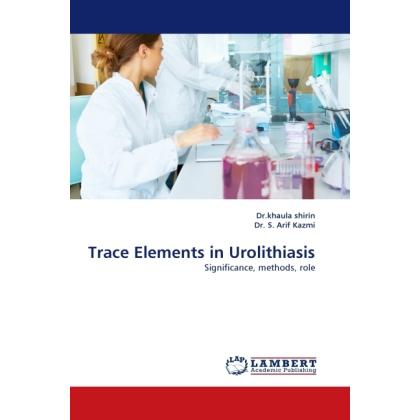 Thumbnail - Trace Elements in Urolithiasis, Fachbücher von S. Arif Kazmi, Khaula Shirin