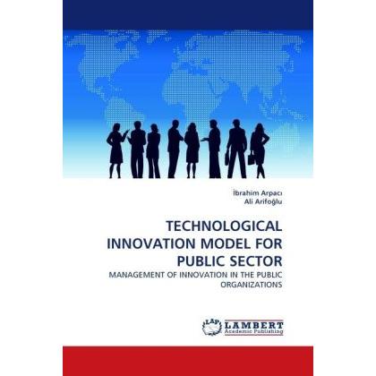 Technological Innovation Model For Public Sector, Fachbücher von Ibrahim Arpaci, Ali Arifo lu