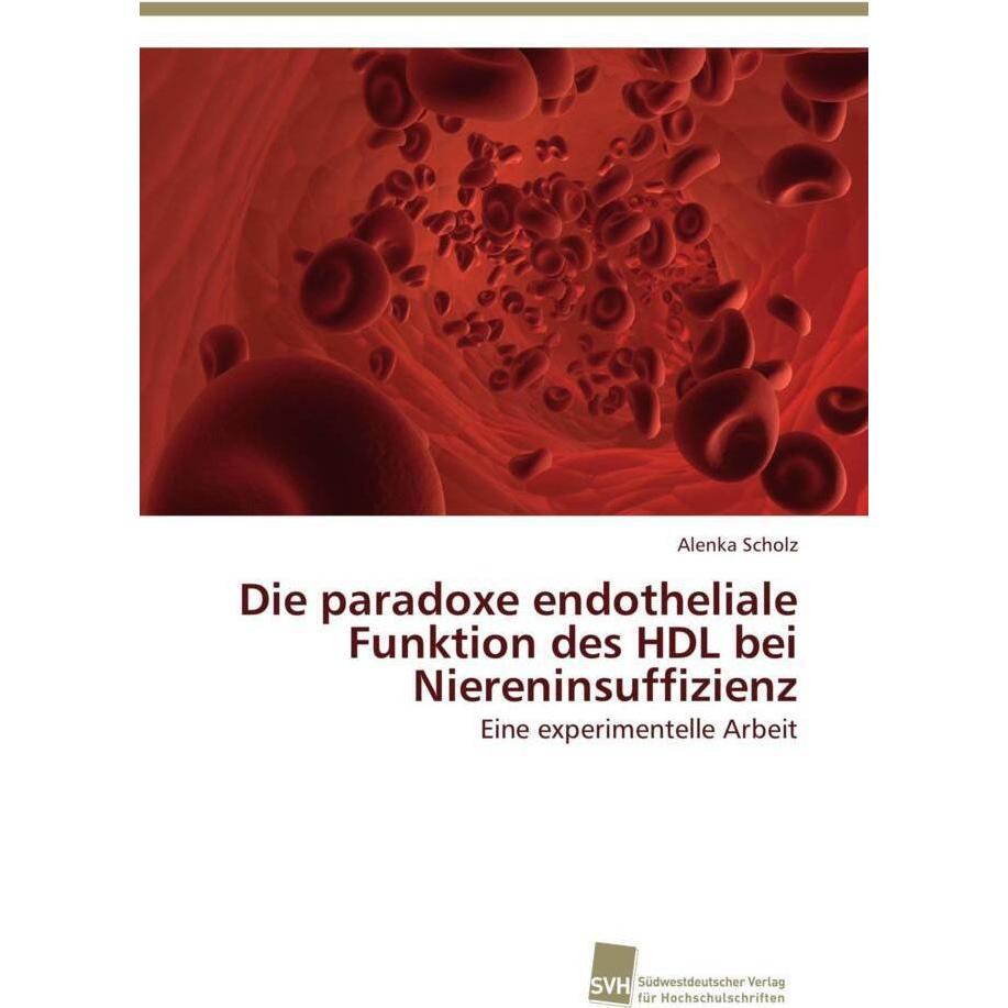 Die paradoxe endotheliale Funktion des HDL bei Niereninsuffizienz, Fachbücher von Alenka Scholz