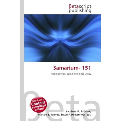 Samarium- 151, Fachbücher von Lambert M. Surhone, Miriam T. Timpledon, Susan F. Marseken