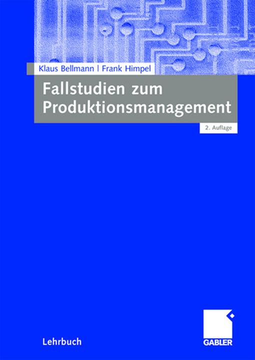 Produktbild Fallstudien zum Produktionsmanagement (Deutsch, Frank Himpel, Klaus Bellmann, 2008)