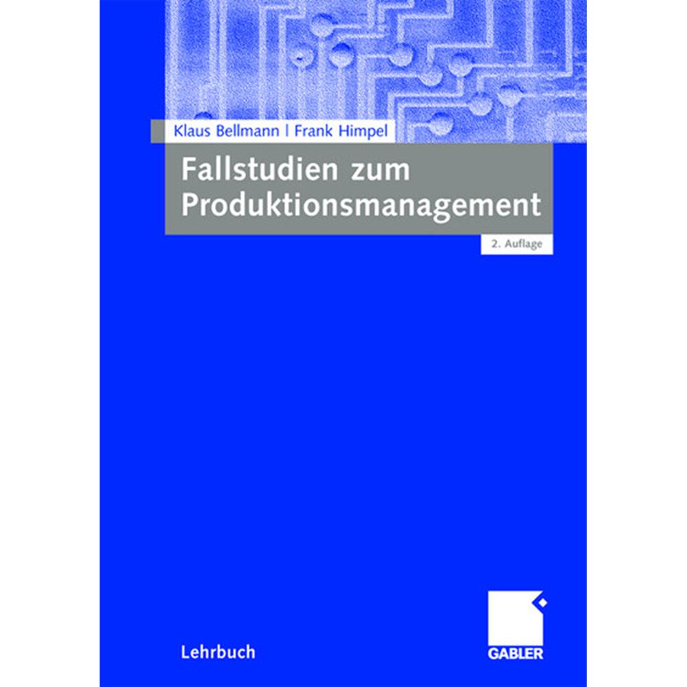Fallstudien zum Produktionsmanagement, Fachbücher von Frank Himpel, Klaus Bellmann