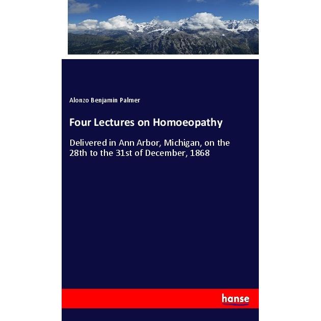 Four Lectures on Homoeopathy, Fachbücher von Alonzo Benjamin Palmer