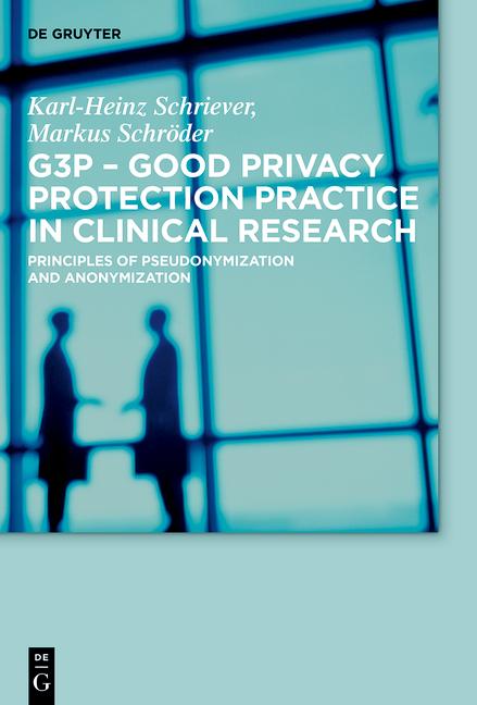 Produktbild G3P - Good Privacy Protection Practice in Clinical Research (Englisch, Karl-Heinz Schriever, Markus Schröder, 2017)