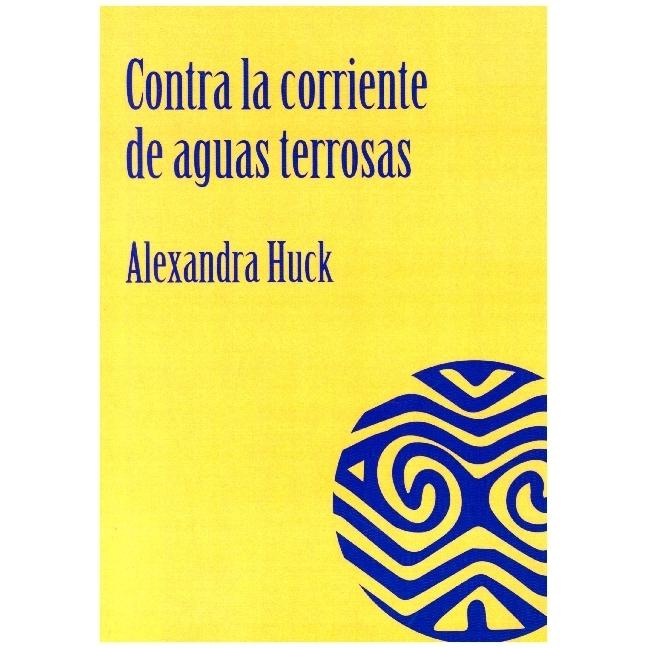 Contra la corriente de aguas terrosas, Belletristik von Alexandra Huck
