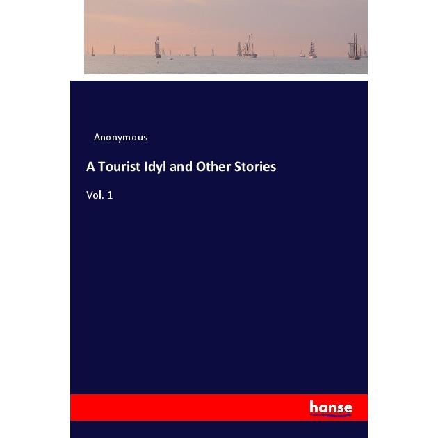 A Tourist Idyl and Other Stories, Belletristik von Anonym