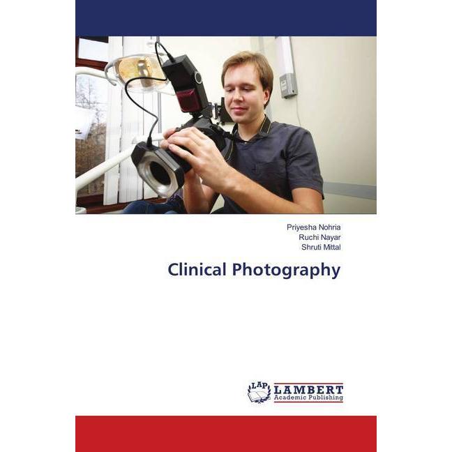 Clinical Photography, Fachbücher von Shruti Mittal, Ruchi Nayar, Priyesha Nohria