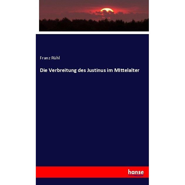 Die Verbreitung des Justinus im MIttelalter, Fachbücher von Franz Rühl