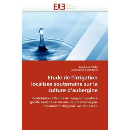 Etude de l'irrigation localisée souterraine sur la culture d'aubergine, Fachbücher von Boutheina Douh, Abdelhamid Boujel...
