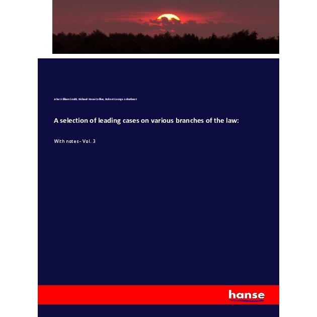 A selection of leading cases on various branches of the law:, Fachbücher von Robert George Arbuthnot, Richard Henn Colli...