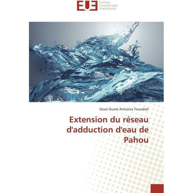 Extension du réseau d'adduction d'eau de Pahou, Fachbücher von Dossi Oumé Antoinia Toundoh