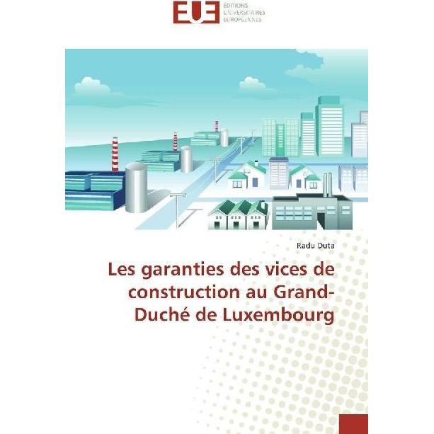 Les garanties des vices de construction au Grand-Duché de Luxembourg, Fachbücher von Radu Duta