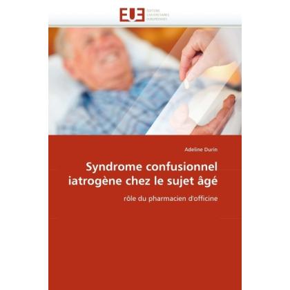 Syndrome confusionnel iatrogène chez le sujet âgé, Fachbücher von Adeline Durin