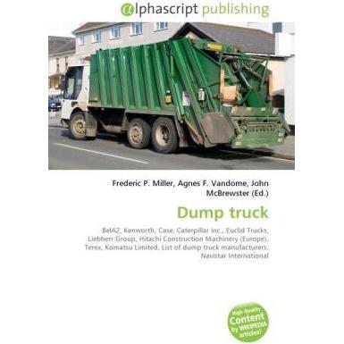 Dump truck, Ratgeber von Agnes F. Vandome, Frederic P. Miller, John McBrewster