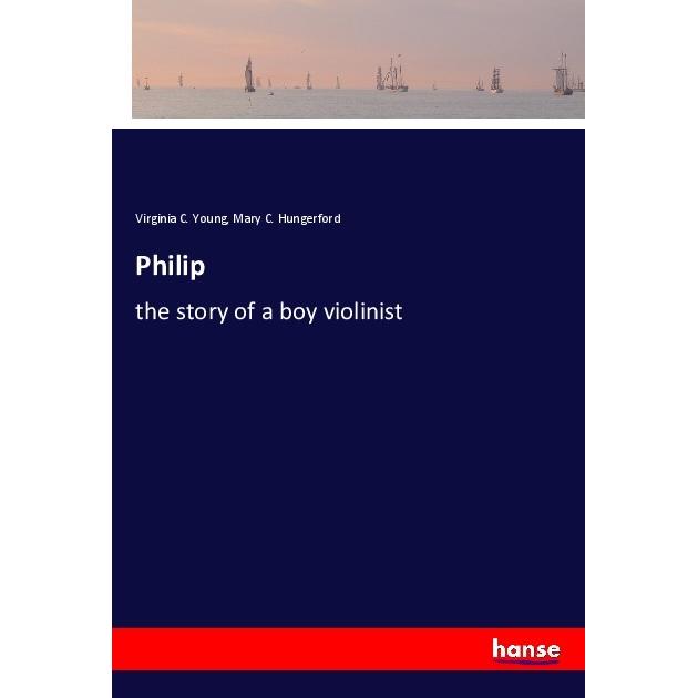 Philip, Belletristik von Virginia C. Young, Mary C. Hungerford