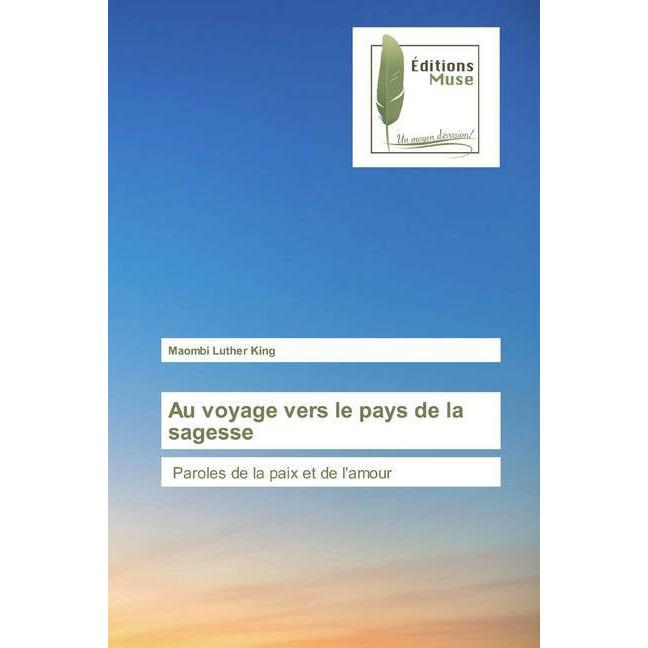 Au voyage vers le pays de la sagesse, Belletristik von Maombi Luther King