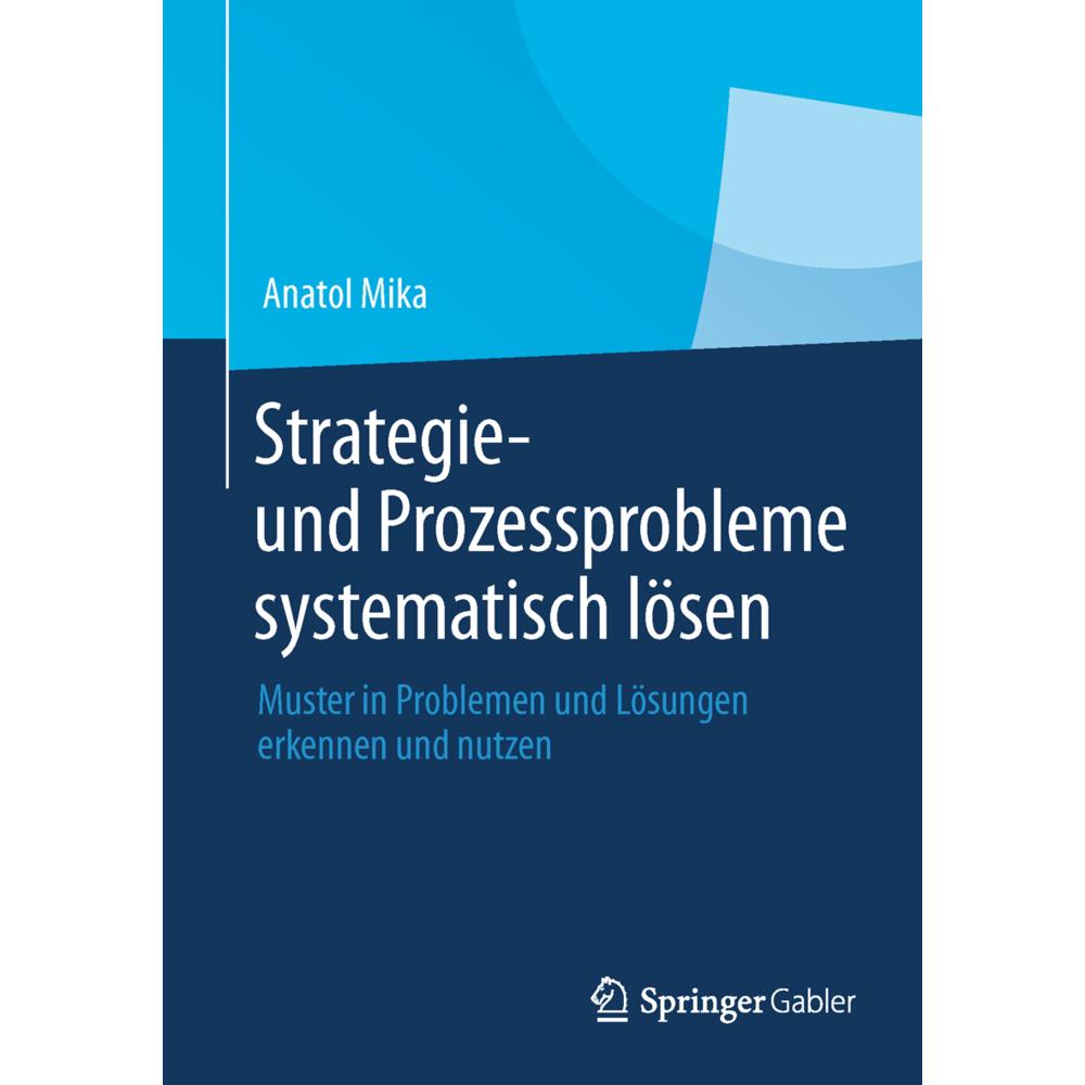 Strategie- und Prozessprobleme systematisch lösen, Fachbücher von Anatol Mika