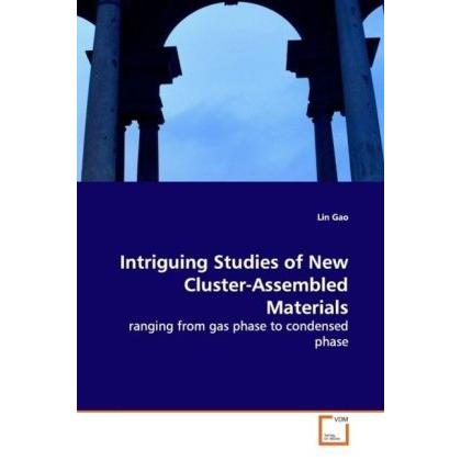 Intriguing Studies of New Cluster-Assembled Materials, Fachbücher von Lin Gao