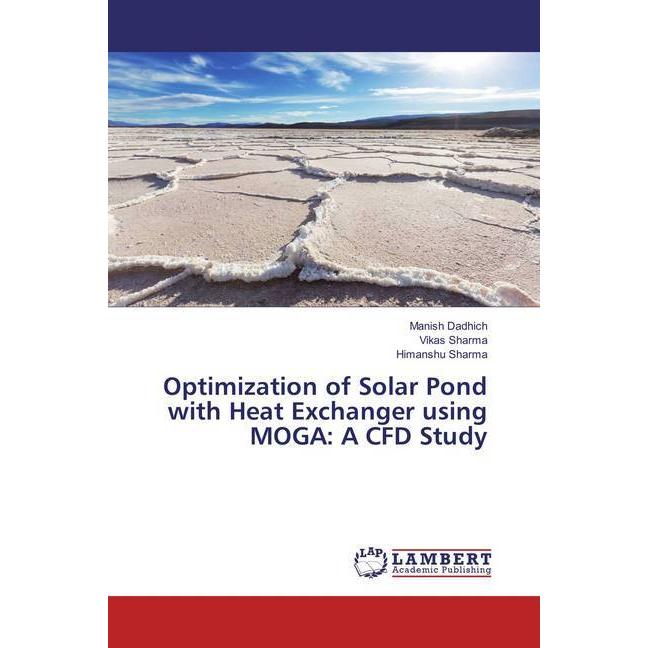 Optimization of Solar Pond with Heat Exchanger using MOGA: A CFD Study, Fachbücher von Vikas Sharma, Himanshu Sharma, Ma...