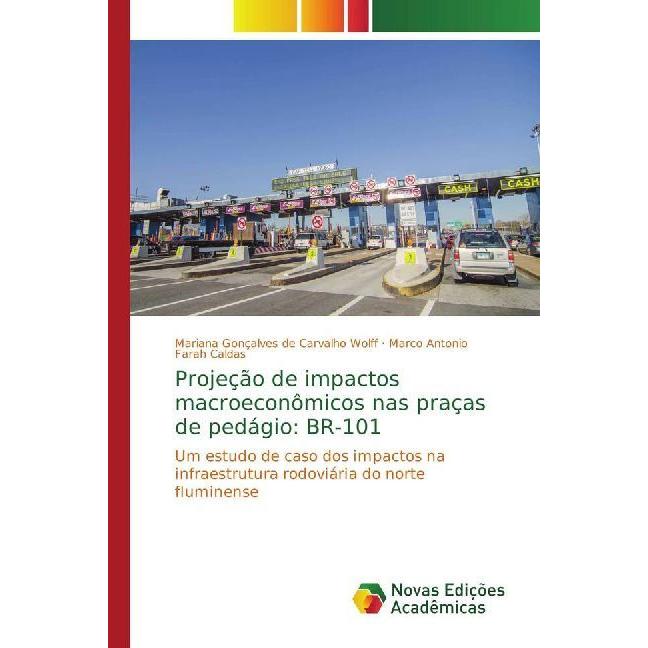 Projeção de impactos macroeconômicos nas praças de pedágio: BR-101, Fachbücher von Mariana Gonçalves de Carvalho Wolff, ...