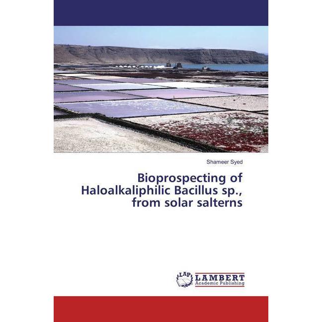 Bioprospecting of Haloalkaliphilic Bacillus sp., from solar salterns, Fachbücher von Shameer Syed