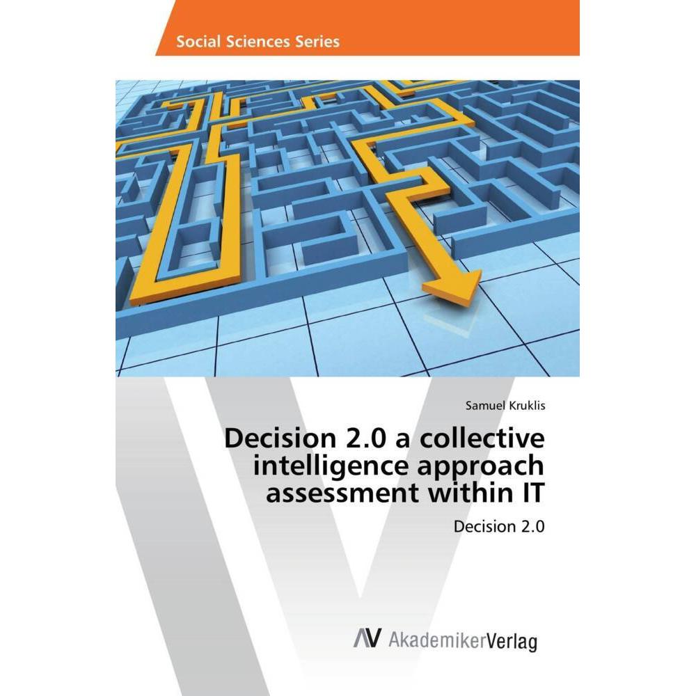 Decision 2.0 a collective intelligence approach assessment within IT, Fachbücher von Samuel Kruklis