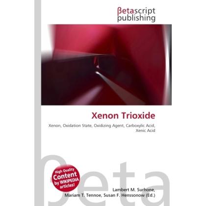 Xenon Trioxide, Fachbücher von Susan F. Marseken, Miriam T. Timpledon, Lambert M. Surhone