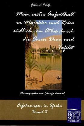 EHV Mein erster Aufenthalt in Marokko und Reise südlich vom Atlas durch die Oasen Draa und Tafilet (Gerhard Rohlfs, 2010)