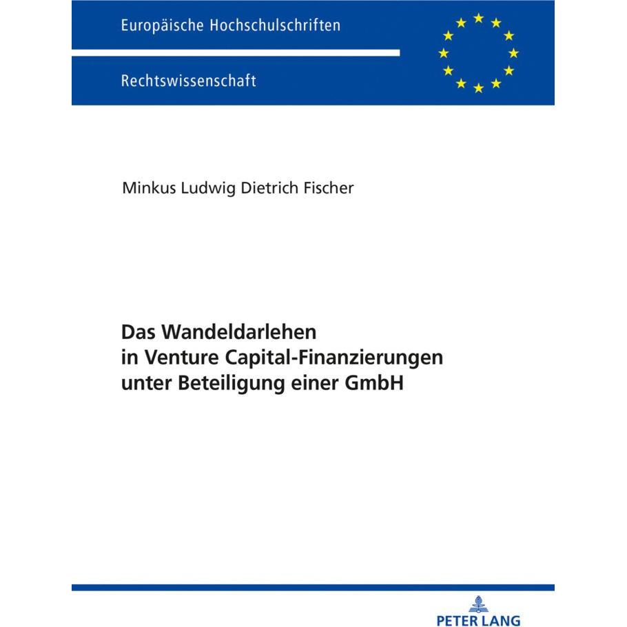 Das Wandeldarlehen in Venture Capital-Finanzierungen unter Beteiligung einer GmbH, Fachbücher von Minkus Fischer