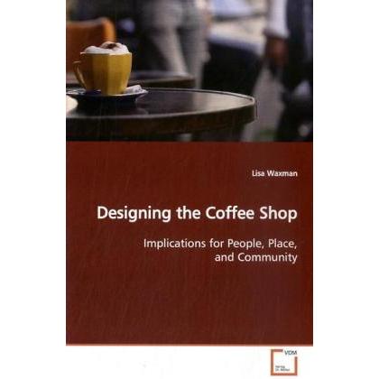 Designing the Coffee Shop, Fachbücher von Lisa Waxman