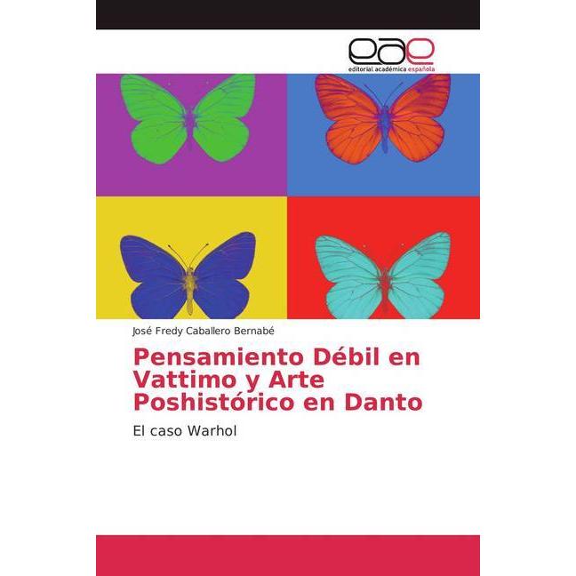 Pensamiento Débil en Vattimo y Arte Poshistórico en Danto, Sachbücher von José Fredy Caballero Bernabé