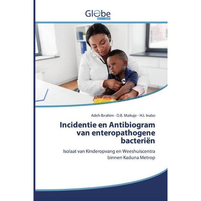 Incidentie en Antibiogram van enteropathogene bacteriën, Fachbücher von Adeh Ibrahim, H. I. Inabo, D. B. Maikaje