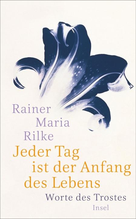 Produktbild Jeder Tag ist der Anfang des Lebens (Deutsch, Rainer Maria Rilke, Ulrich Baer, 2017)