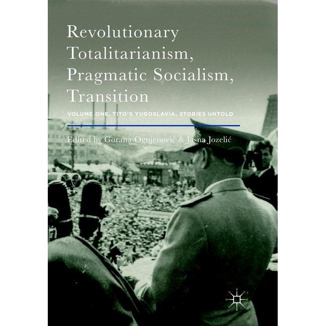 Thumbnail - Revolutionary Totalitarianism, Pragmatic Socialism, Transition, Sachbücher von Gorana Ognjenovic, Jasna Jozelic