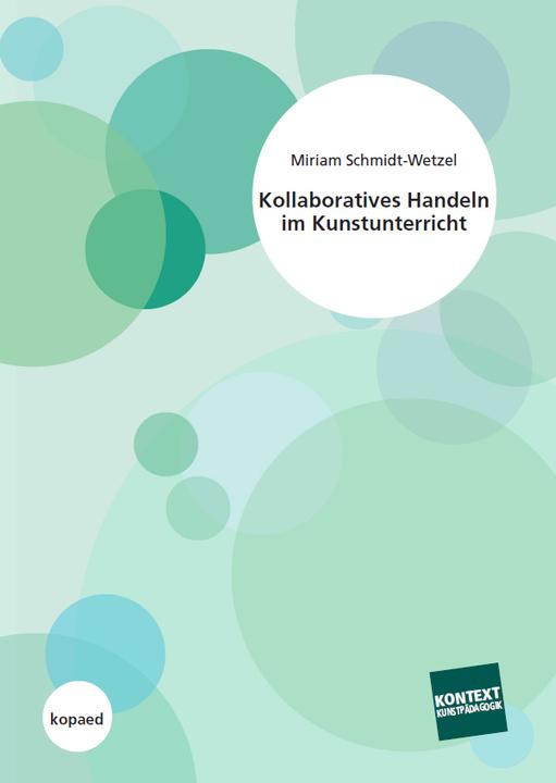 Produktbild Kollaboratives Handeln im Kunstunterricht (Deutsch, Miriam Schmidt-Wetzel, 2016)