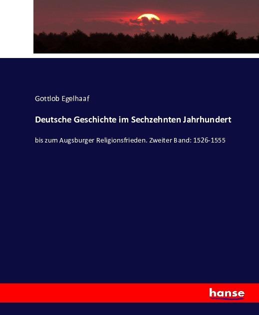 Produktbild Deutsche Geschichte im Sechzehnten Jahrhundert (Deutsch, Gottlob Egelhaaf, 2016)