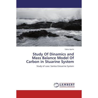 Study Of Dinamics and Mass Balance Model Of Carbon in Stuarine System, Fachbücher von Fabio Aprile