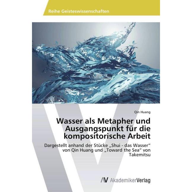 Wasser als Metapher und Ausgangspunkt für die kompositorische Arbeit, Fachbücher von Qin Huang