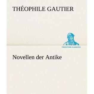 Novellen der Antike, Belletristik von Théophile Gautier