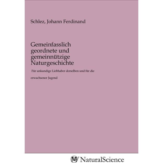 Gemeinfasslich geordnete und gemeinnützige Naturgeschichte, Fachbücher von Johann Ferdinand Schlez