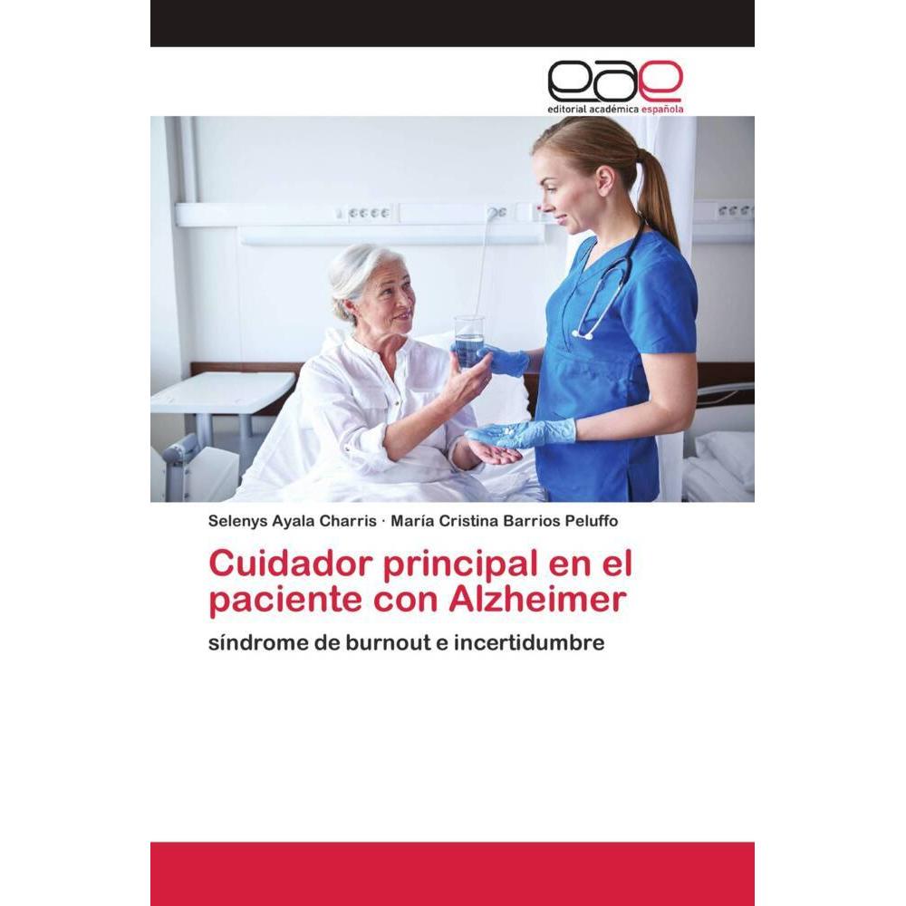Cuidador principal en el paciente con Alzheimer, Fachbücher von María Cristina Barrios Peluffo, Selenys Ayala Charris