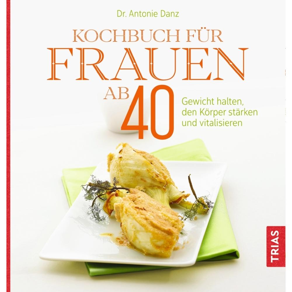 Kochbuch für Frauen ab 40, Ratgeber von Antonie Danz