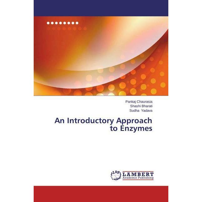 An Introductory Approach to Enzymes, Fachbücher von Sudha Yadava, Pankaj Chaurasia, Shashi Bharati