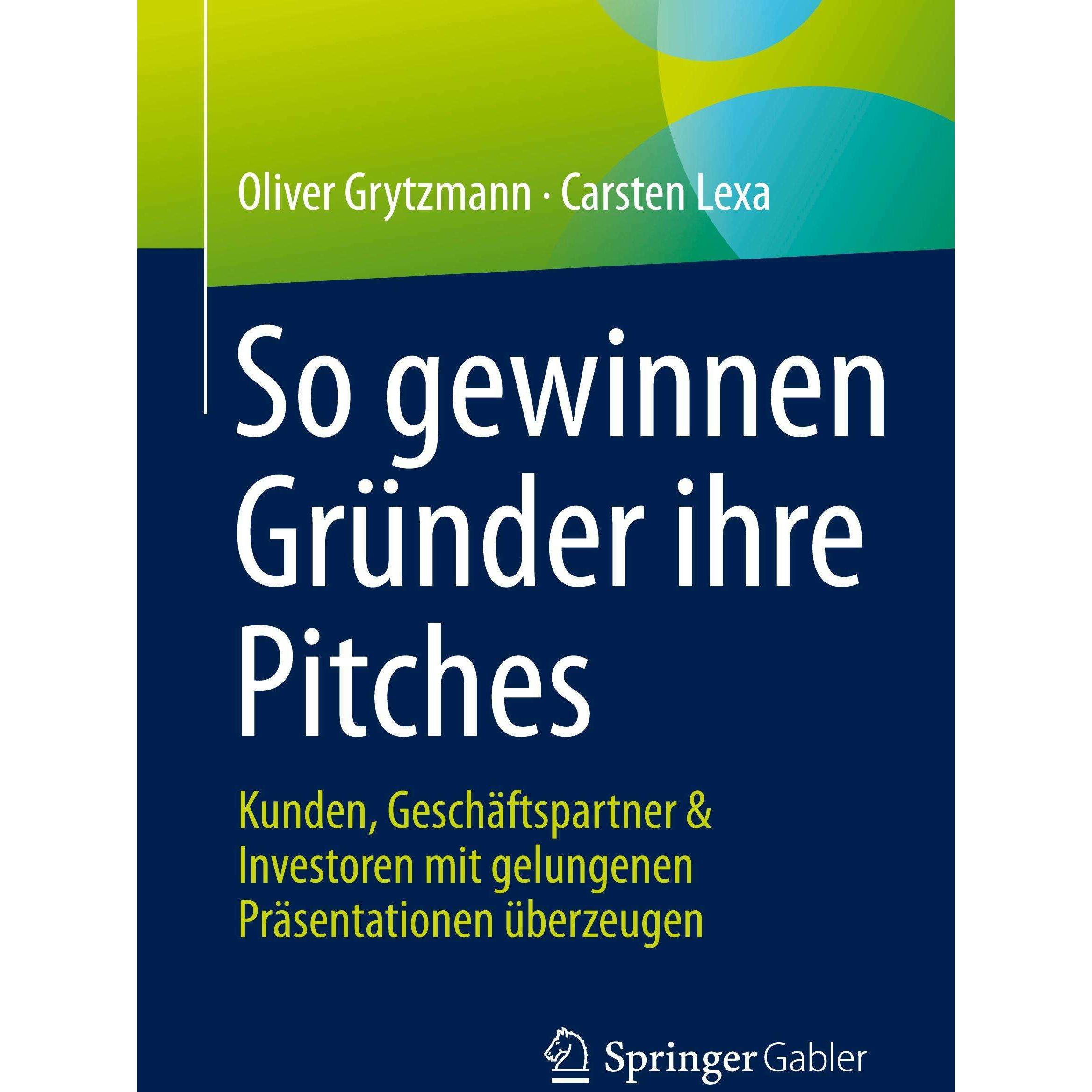 So gewinnen Gründer ihre Pitches, Fachbücher von Carsten Lexa, Oliver Grytzmann