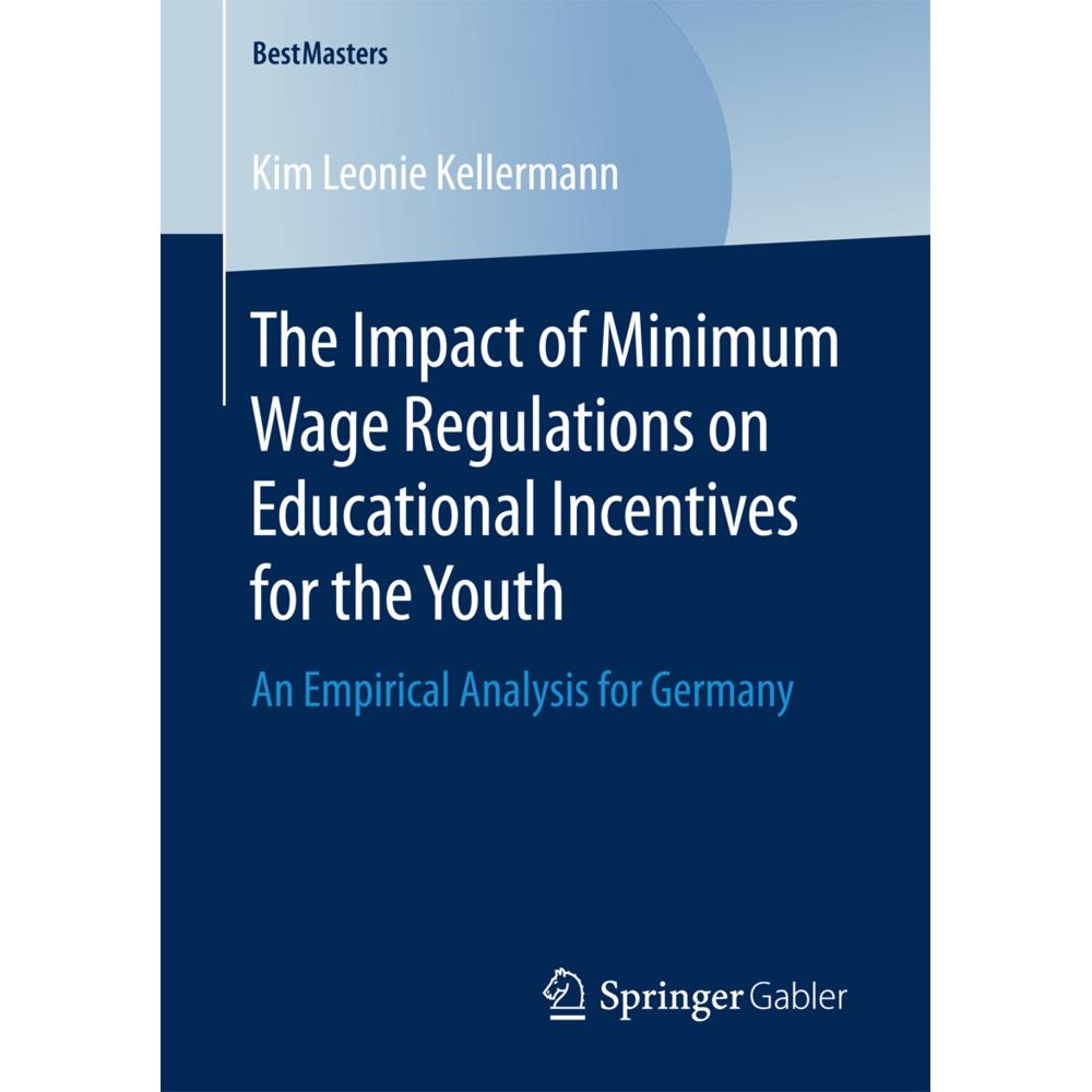 The Impact of Minimum Wage Regulations on Educational Incentives for the Youth, Fachbücher von Kim Leonie Kellermann
