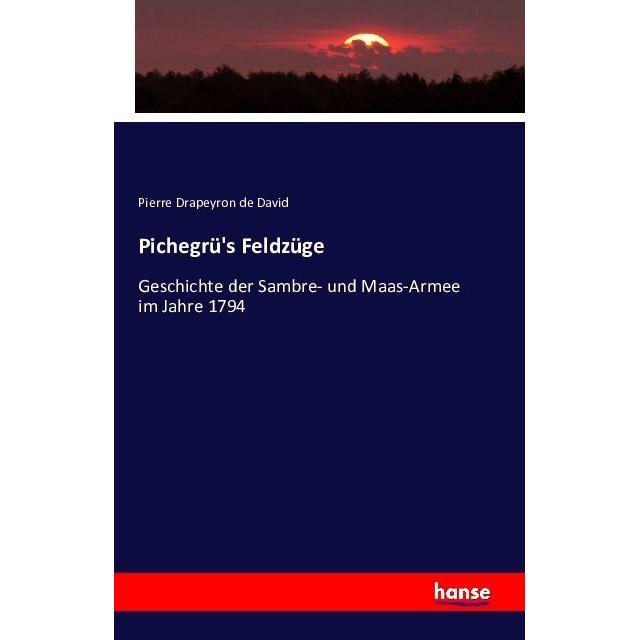 Pichegrü's Feldzüge, Fachbücher von Pierre Drapeyron de David