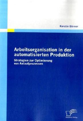 Produktbild Arbeitsorganisation in der automatisierten Produktion (Deutsch, Kerstin Börner, 2009)