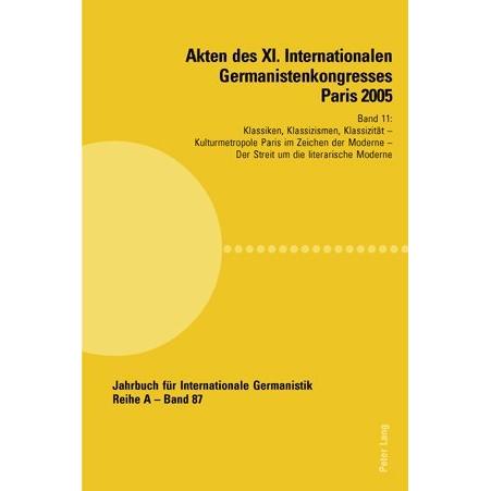 Akten des XI. Internationalen Germanistenkongresses Paris 2005- 'Germanistik im Konflikt der Kulture, Fachbücher von Jea...