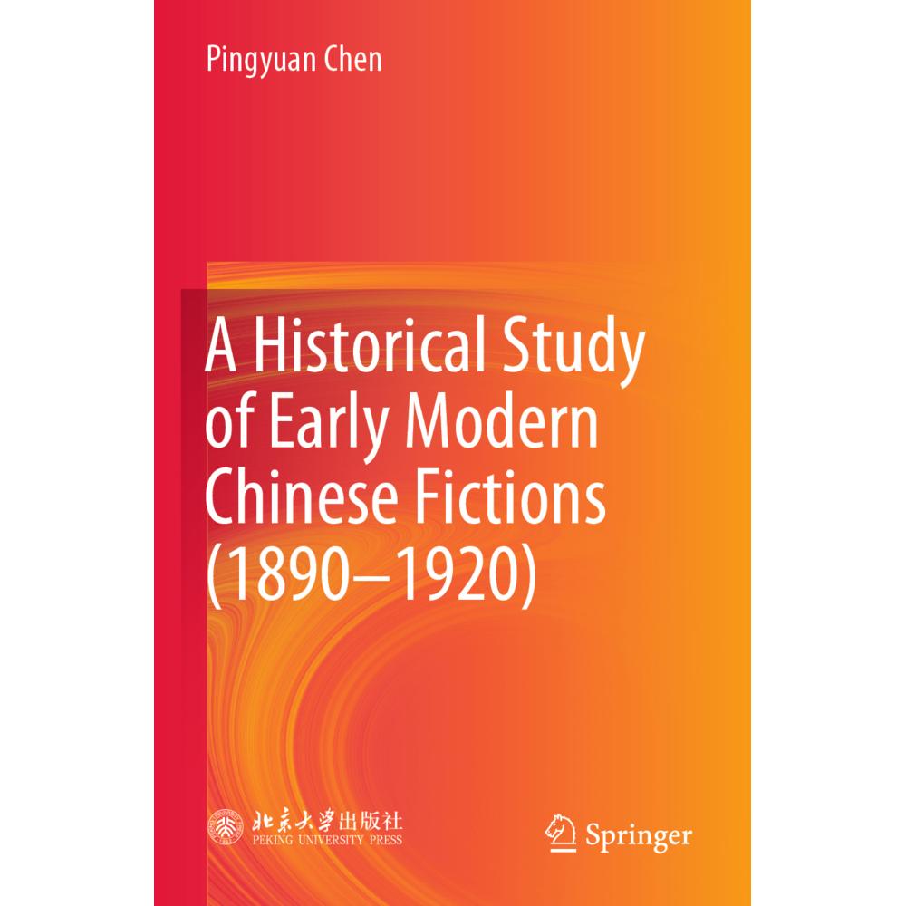 A Historical Study of Early Modern Chinese Fictions (1890-1920), Fachbücher von Pingyuan Chen