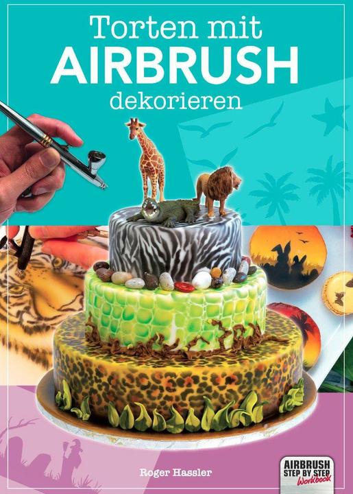 Produktbild Torten mit Airbrush dekorieren (Deutsch, Katja Hassler, Roger Hassler, 2024)